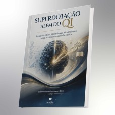 Superdotação Além do QI - Bases científicas, identificação e implicações para a prática educacional e clínica