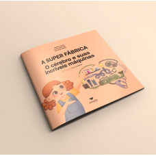 A Super Fábrica - O cérebro e suas incríveis máquinas