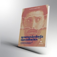 Neuropsicologia das emoções: Caracterização, expressão facial e aspectos psicopatológicos